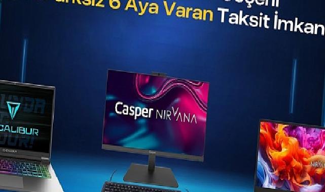 Casper Ürünlerinde Vade Farksız 6 Aya Varan Taksit İmkanı